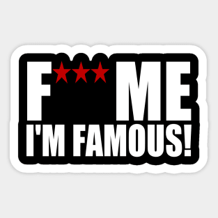 Fuck me I am famous Sticker